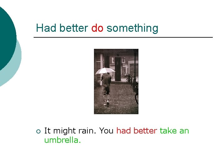 Had better do something ¡ It might rain. You had better take an umbrella.