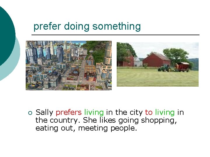 prefer doing something ¡ Sally prefers living in the city to living in the