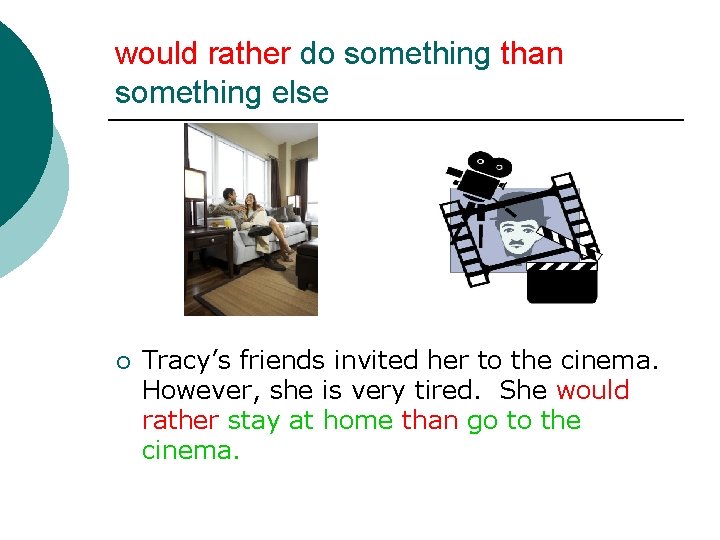 would rather do something than something else ¡ Tracy’s friends invited her to the