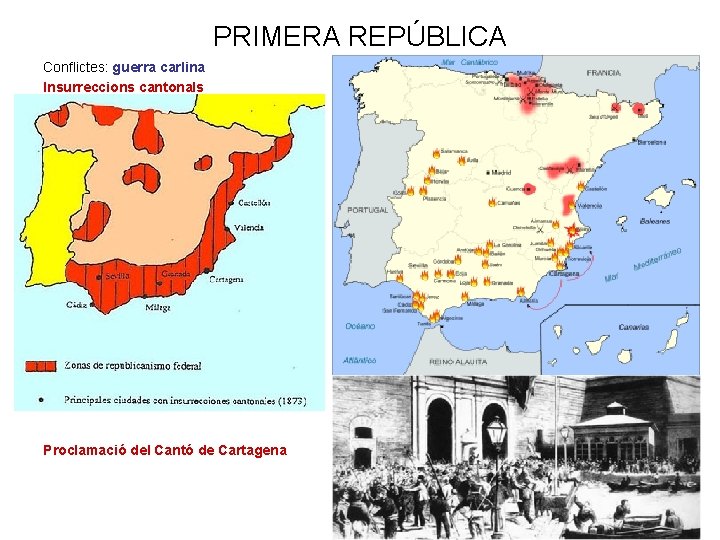 PRIMERA REPÚBLICA Conflictes: guerra carlina Insurreccions cantonals Proclamació del Cantó de Cartagena 