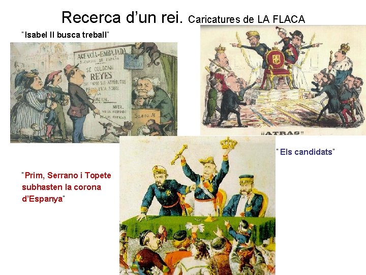 Recerca d’un rei. Caricatures de LA FLACA “Isabel II busca treball” “Els candidats” “Prim,