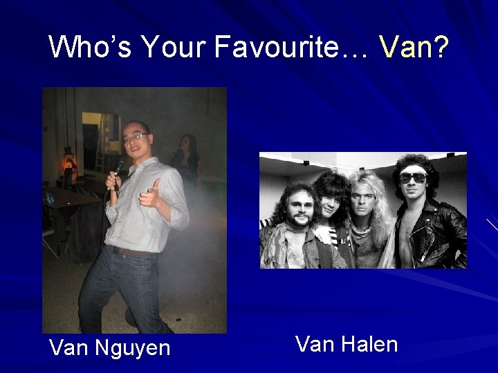 Who’s Your Favourite… Van? Van Nguyen Van Halen 