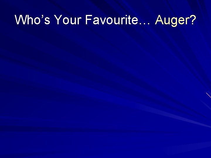 Who’s Your Favourite… Auger? 