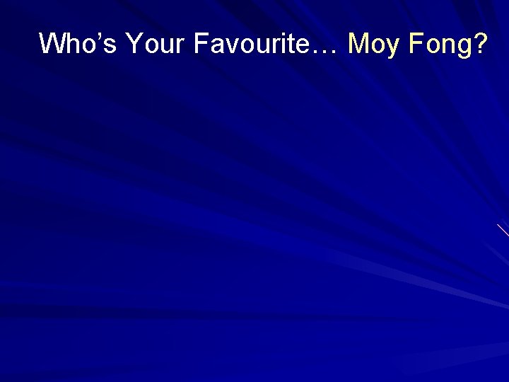 Who’s Your Favourite… Moy Fong? 