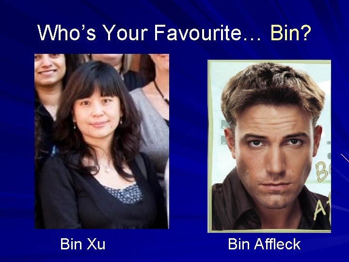 Who’s Your Favourite… Bin? Bin Xu Bin Affleck 