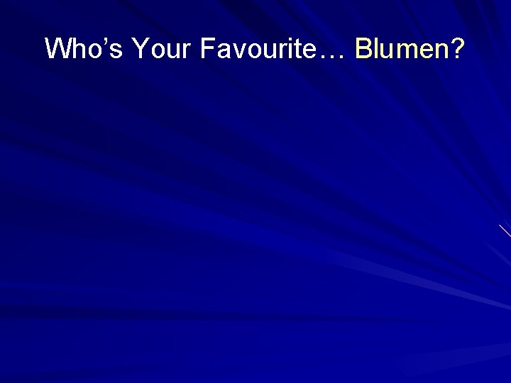 Who’s Your Favourite… Blumen? 