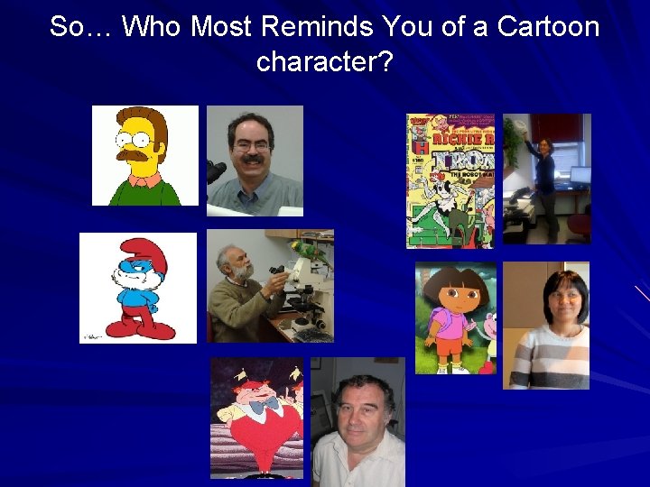 So… Who Most Reminds You of a Cartoon character? 