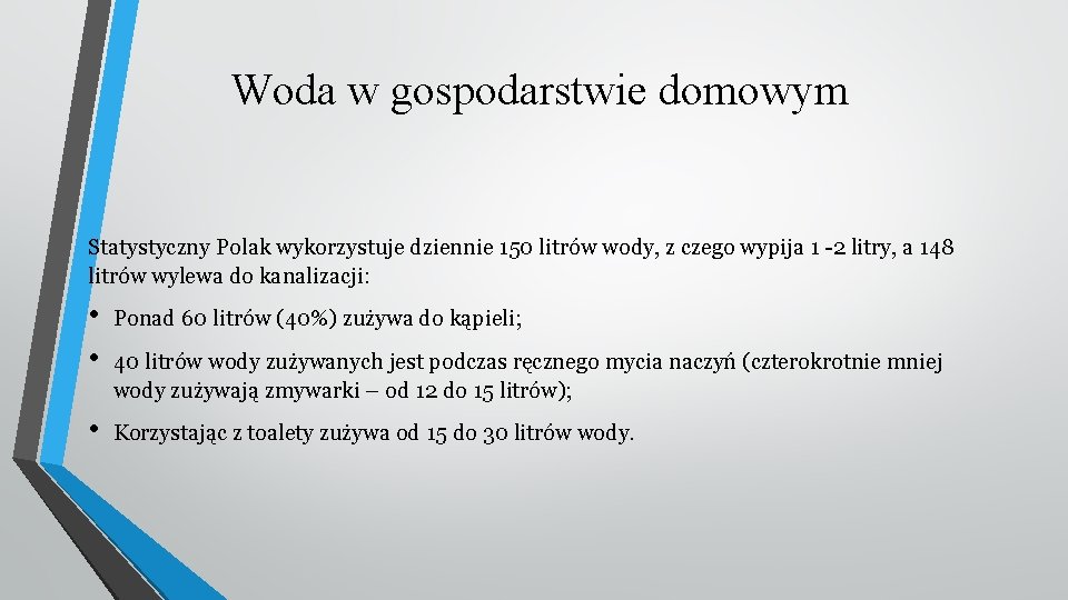 Woda w gospodarstwie domowym Statystyczny Polak wykorzystuje dziennie 150 litrów wody, z czego wypija