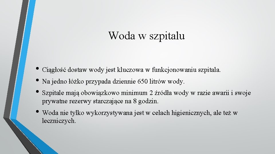 Woda w szpitalu • Ciągłość dostaw wody jest kluczowa w funkcjonowaniu szpitala. • Na