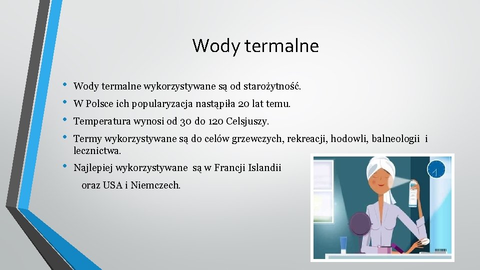 Wody termalne • • Wody termalne wykorzystywane są od starożytność. • Najlepiej wykorzystywane są