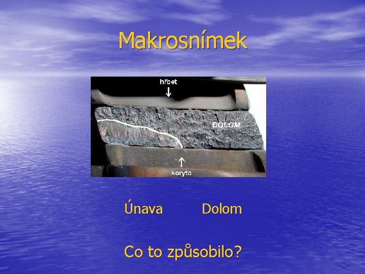 Makrosnímek Únava Dolom Co to způsobilo? 