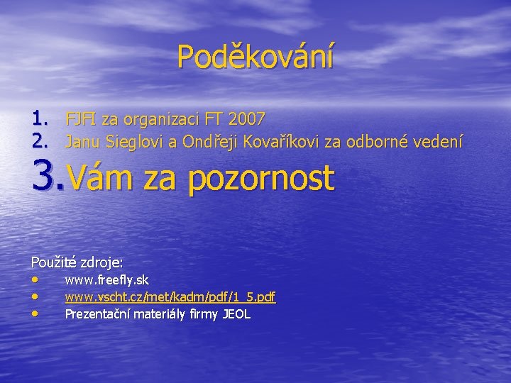 Poděkování 1. 2. FJFI za organizaci FT 2007 Janu Sieglovi a Ondřeji Kovaříkovi za