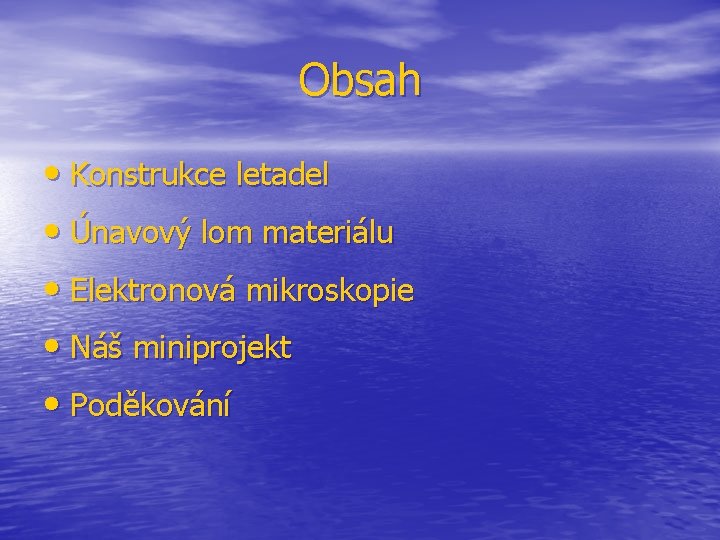 Obsah • Konstrukce letadel • Únavový lom materiálu • Elektronová mikroskopie • Náš miniprojekt