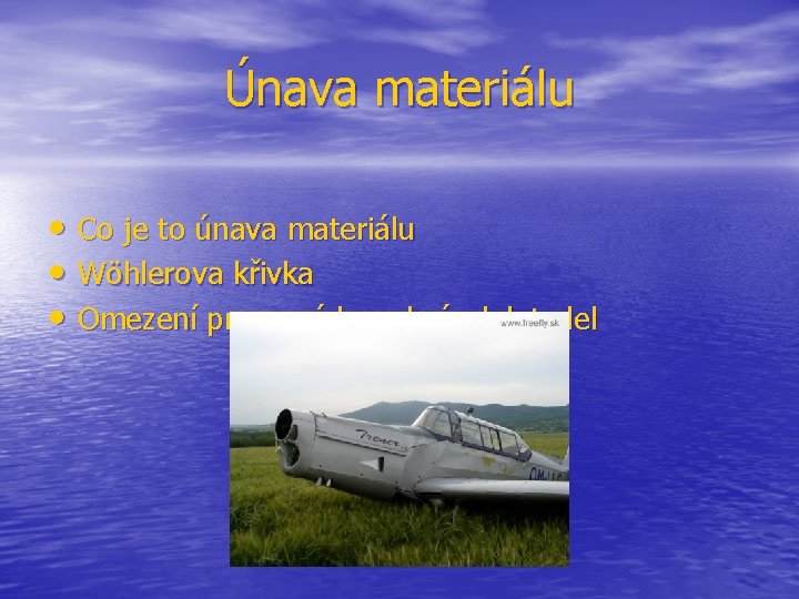 Únava materiálu • Co je to únava materiálu • Wöhlerova křivka • Omezení provozních