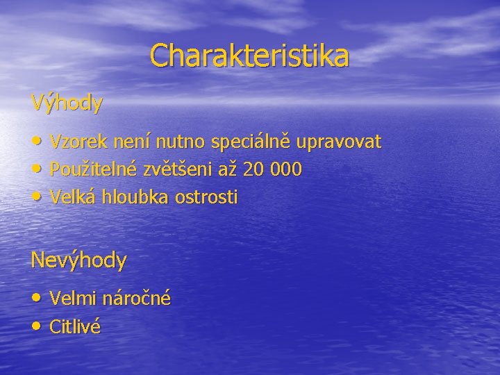 Charakteristika Výhody • Vzorek není nutno speciálně upravovat • Použitelné zvětšeni až 20 000