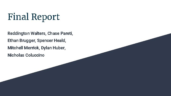 Final Report Reddington Walters, Chase Pareti, Ethan Brugger, Spencer Heald, Mitchell Merrick, Dylan Huber,