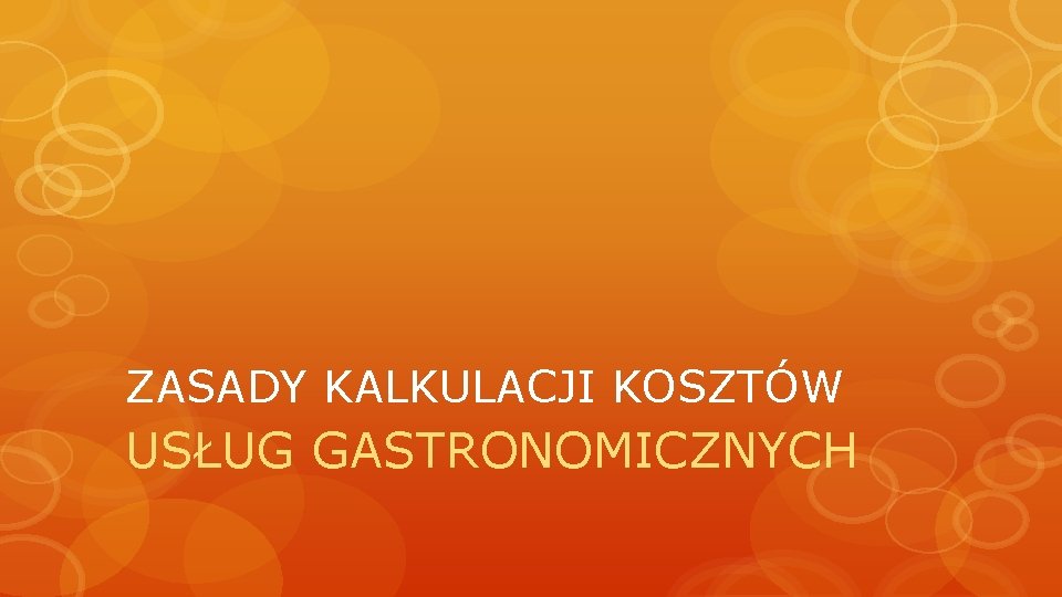 ZASADY KALKULACJI KOSZTÓW USŁUG GASTRONOMICZNYCH ZASADY KALKULACJI KOSZTÓW USŁUG GASTRONOMICZNYCH