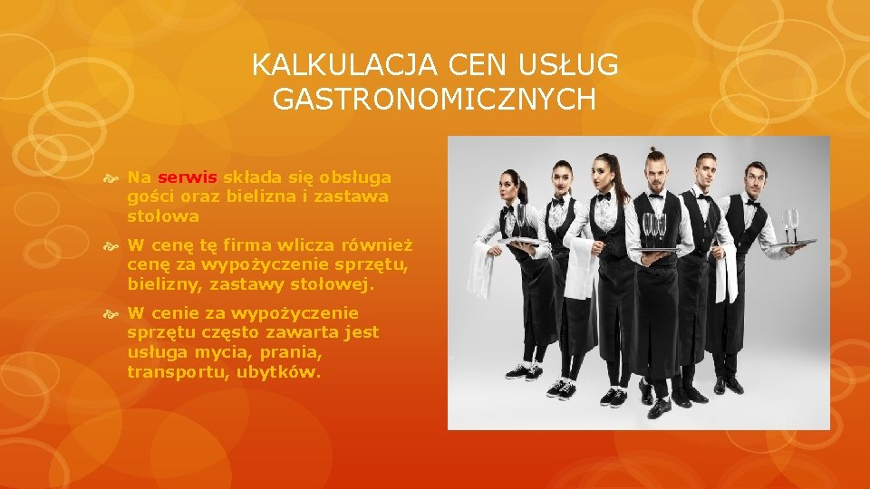 KALKULACJA CEN USŁUG GASTRONOMICZNYCH Na serwis składa się obsługa gości oraz bielizna i zastawa KALKULACJA CEN USŁUG GASTRONOMICZNYCH Na serwis składa się obsługa gości oraz bielizna i zastawa