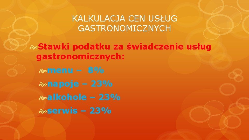 KALKULACJA CEN USŁUG GASTRONOMICZNYCH Stawki podatku za świadczenie usług gastronomicznych: menu – 8% napoje