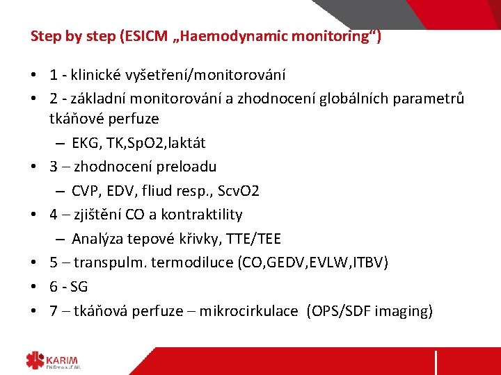 Step by step (ESICM „Haemodynamic monitoring“) • 1 - klinické vyšetření/monitorování • 2 -