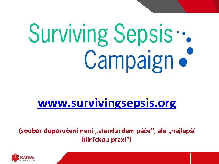 www. survivingsepsis. org (soubor doporučení není „standardem péče“, ale „nejlepší klinickou praxí“) 