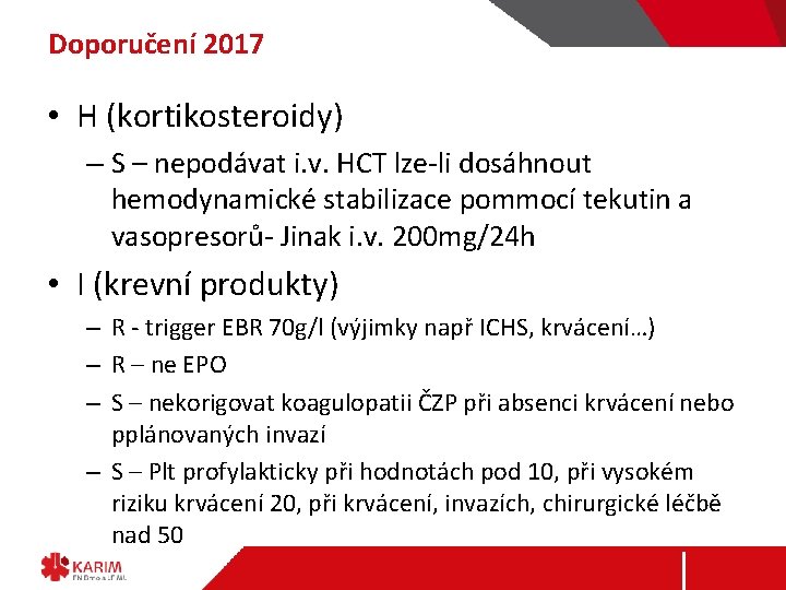 Doporučení 2017 • H (kortikosteroidy) – S – nepodávat i. v. HCT lze-li dosáhnout