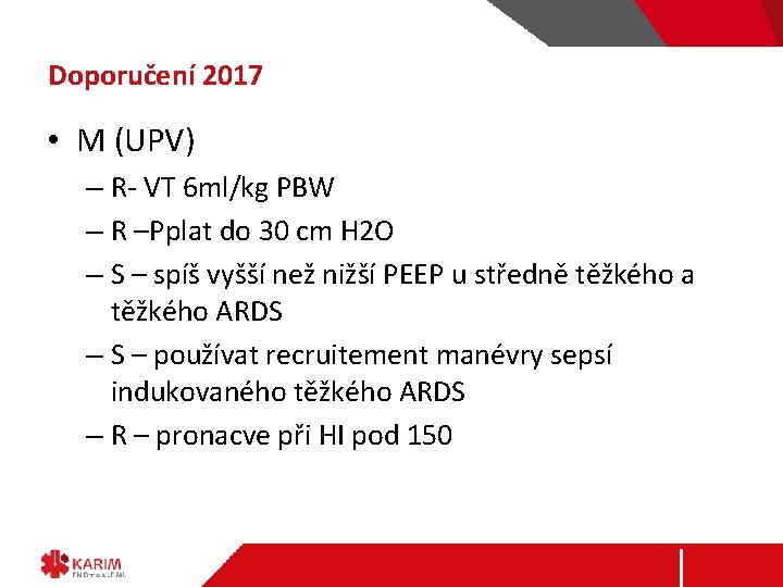 Doporučení 2017 • M (UPV) – R- VT 6 ml/kg PBW – R –Pplat