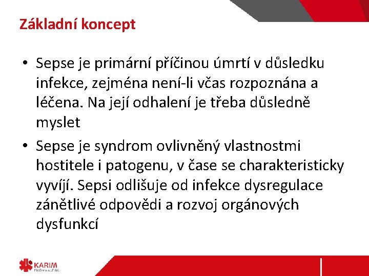 Základní koncept • Sepse je primární příčinou úmrtí v důsledku infekce, zejména není-li včas