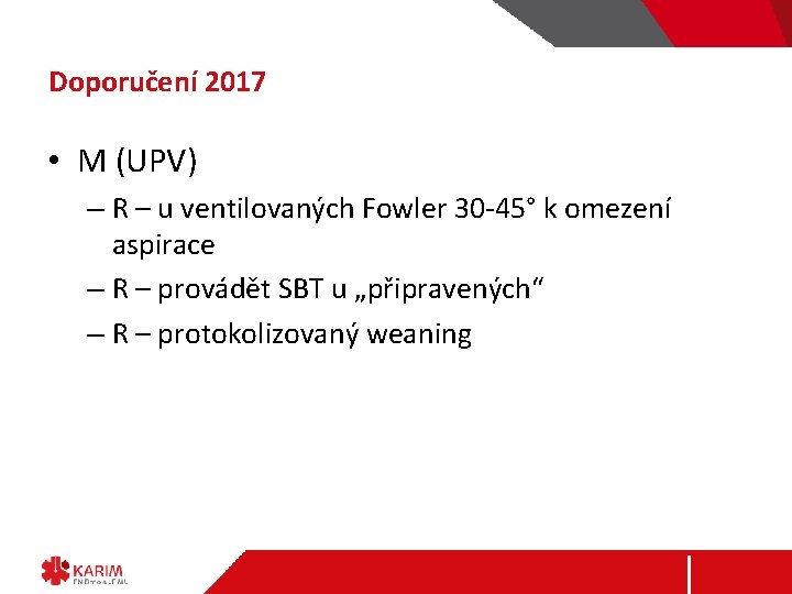 Doporučení 2017 • M (UPV) – R – u ventilovaných Fowler 30 -45° k
