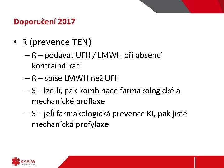 Doporučení 2017 • R (prevence TEN) – R – podávat UFH / LMWH při