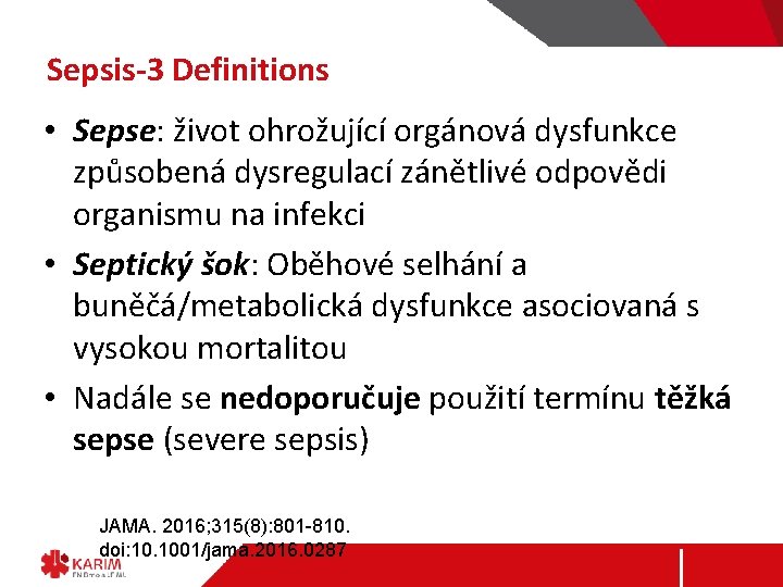 Sepsis-3 Definitions • Sepse: život ohrožující orgánová dysfunkce způsobená dysregulací zánětlivé odpovědi organismu na
