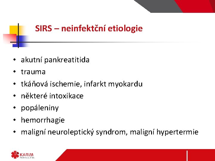 SIRS – neinfektční etiologie • • akutní pankreatitida trauma tkáňová ischemie, infarkt myokardu některé