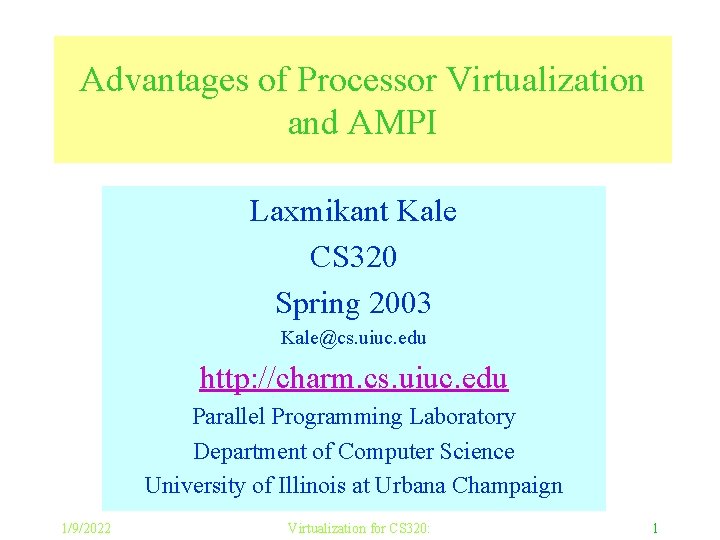 Advantages of Processor Virtualization and AMPI Laxmikant Kale CS 320 Spring 2003 Kale@cs. uiuc.
