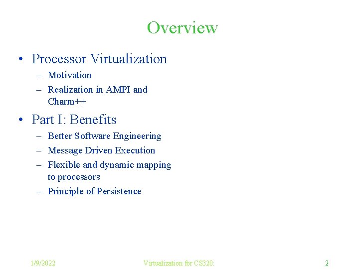 Overview • Processor Virtualization – Motivation – Realization in AMPI and Charm++ • Part