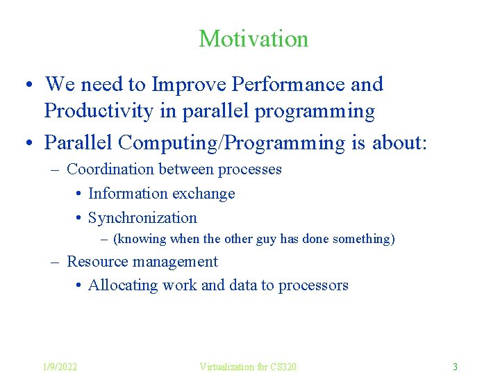 Motivation • We need to Improve Performance and Productivity in parallel programming • Parallel
