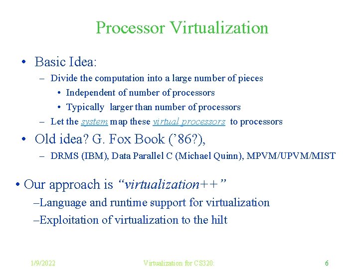 Processor Virtualization • Basic Idea: – Divide the computation into a large number of