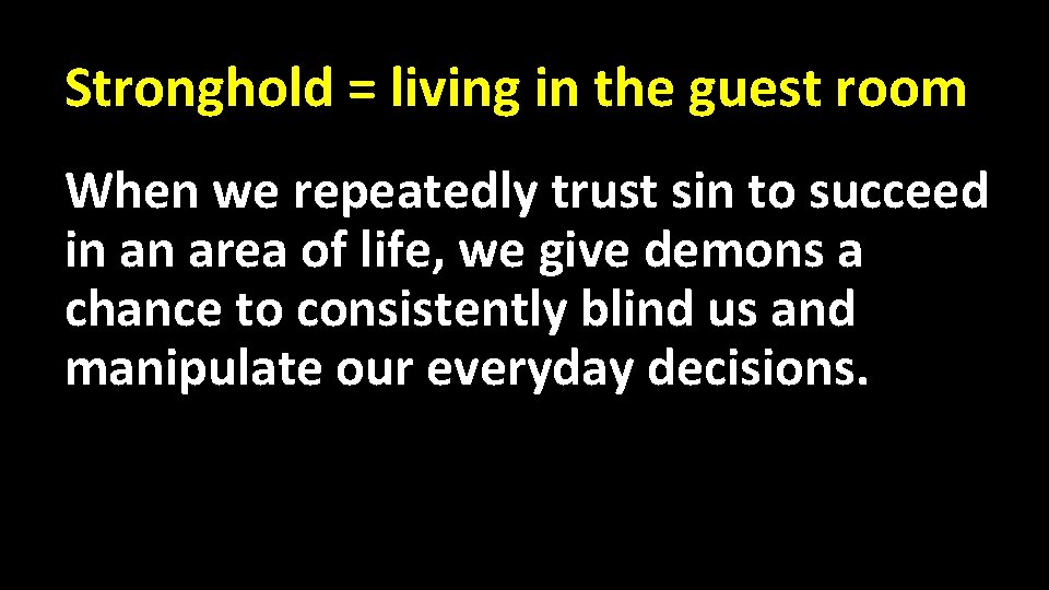 Stronghold = living in the guest room When we repeatedly trust sin to succeed