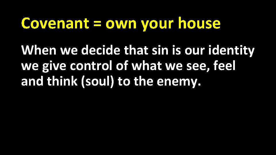 Covenant = own your house When we decide that sin is our identity we