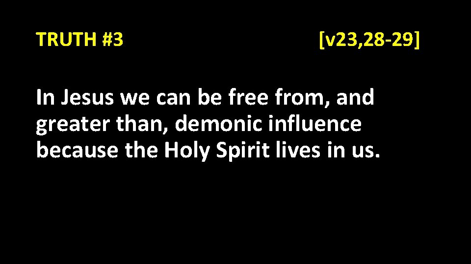 TRUTH #3 [v 23, 28 -29] In Jesus we can be free from, and