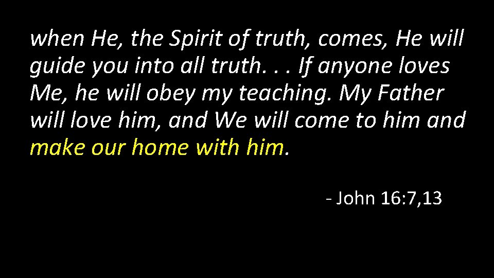 when He, the Spirit of truth, comes, He will guide you into all truth.