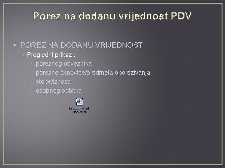 Porez na dodanu vrijednost PDV • POREZ NA DODANU VRIJEDNOST • Pregledni prikaz :