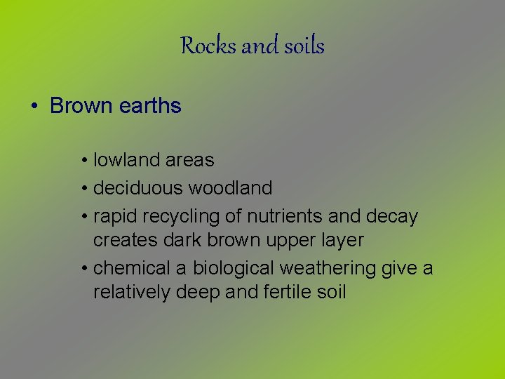 Rocks and soils • Brown earths • lowland areas • deciduous woodland • rapid