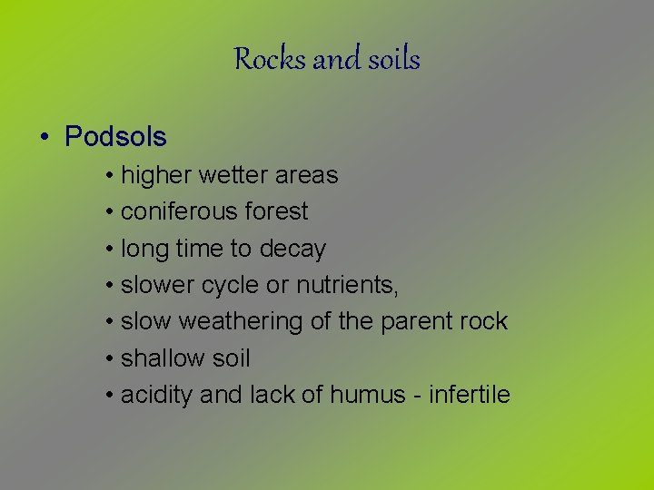 Rocks and soils • Podsols • higher wetter areas • coniferous forest • long