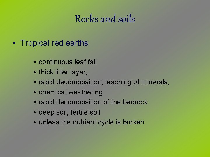 Rocks and soils • Tropical red earths • • continuous leaf fall thick litter