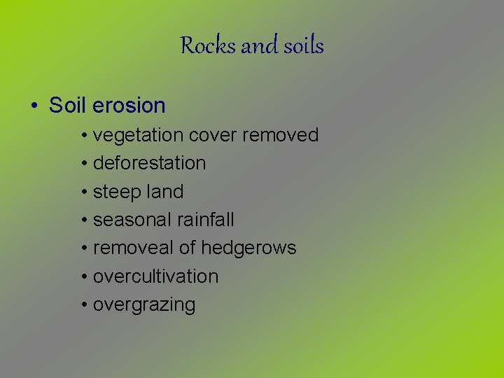 Rocks and soils • Soil erosion • vegetation cover removed • deforestation • steep