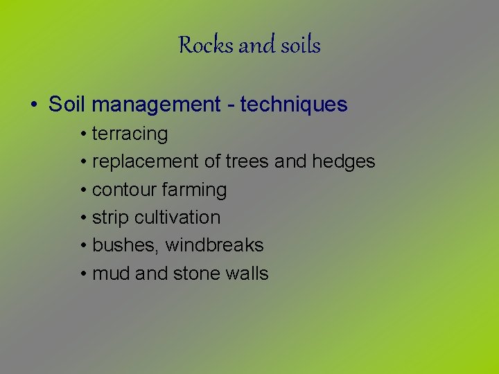 Rocks and soils • Soil management - techniques • terracing • replacement of trees