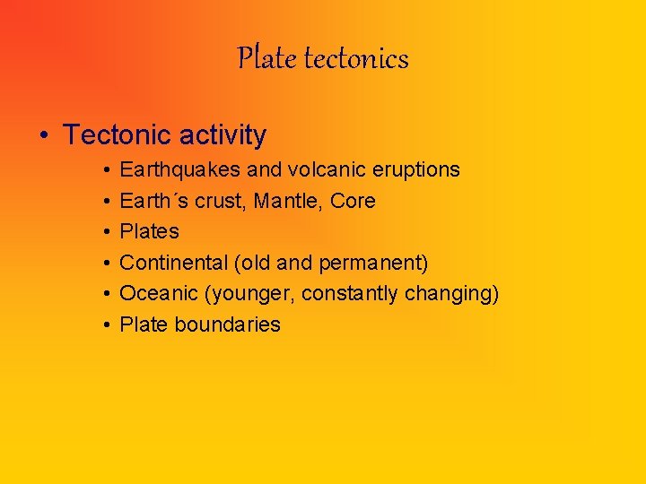 Plate tectonics • Tectonic activity • • • Earthquakes and volcanic eruptions Earth´s crust,