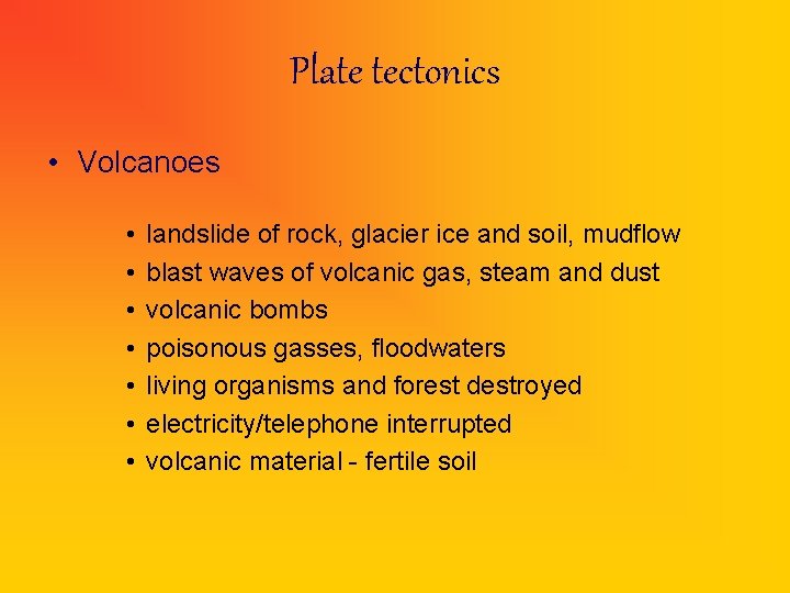 Plate tectonics • Volcanoes • • landslide of rock, glacier ice and soil, mudflow