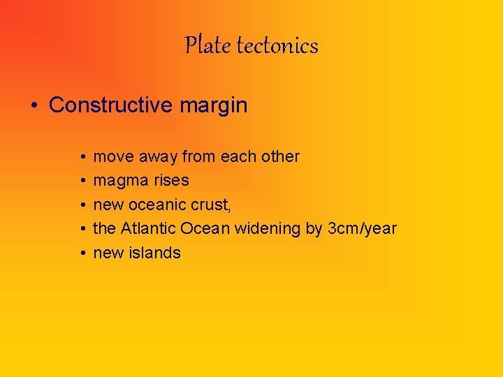 Plate tectonics • Constructive margin • • • move away from each other magma