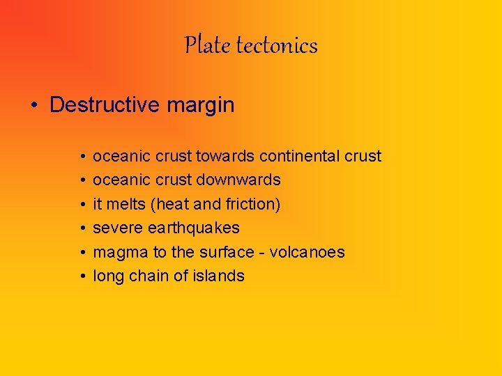 Plate tectonics • Destructive margin • • • oceanic crust towards continental crust oceanic